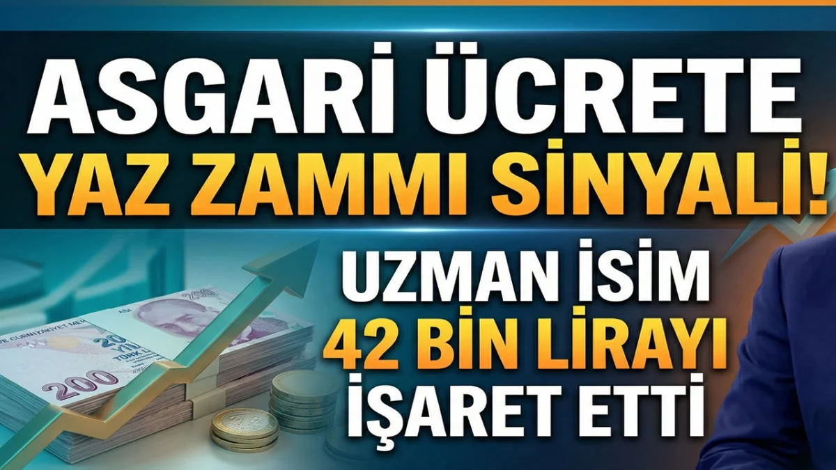 Asgari Ücrete Yaz Zammı Sinyali! Uzman İsim 42 Bin Lirayı İşaret Etti