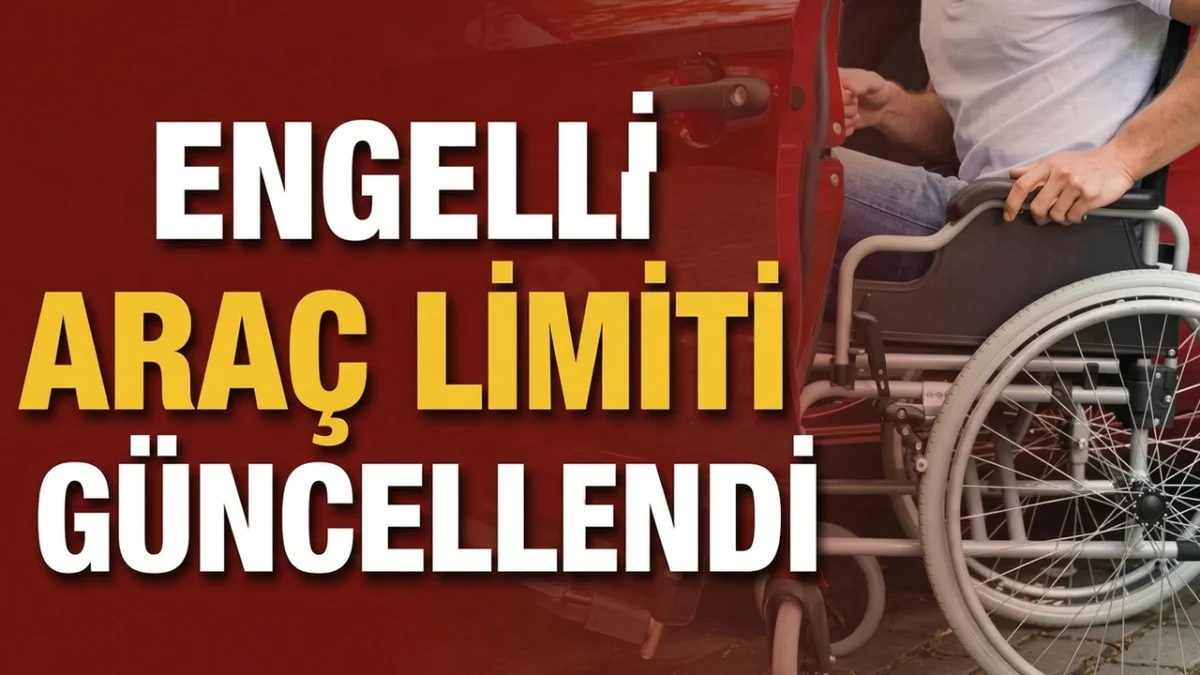 Engelli Araç Alımında 2026 Kuralları Netleşti! Limit 2 Milyon 873 Bin Liraya Çıktı